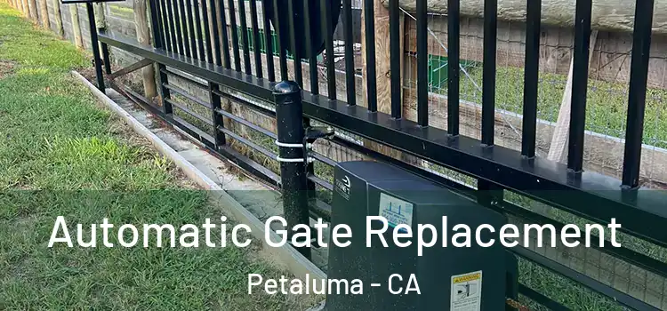 Automatic Gate Replacement Petaluma - CA