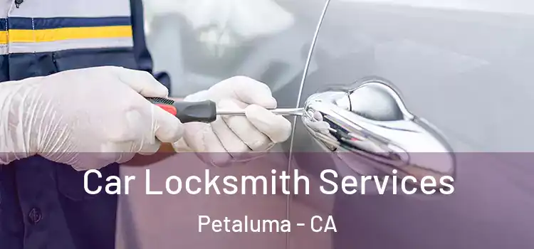  Car Locksmith Services Petaluma - CA