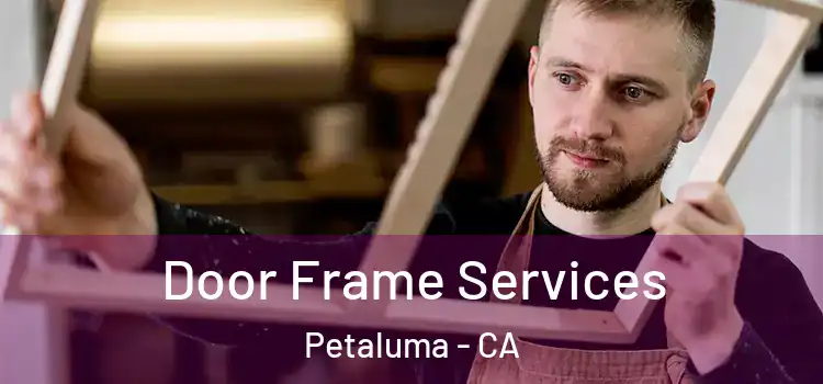 Door Frame Services Petaluma - CA