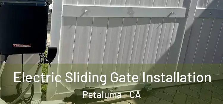 Electric Sliding Gate Installation Petaluma - CA
