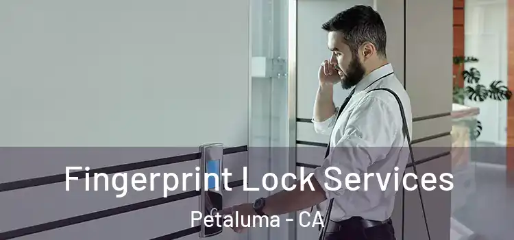 Fingerprint Lock Services Petaluma - CA
