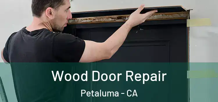 Wood Door Repair Petaluma - CA